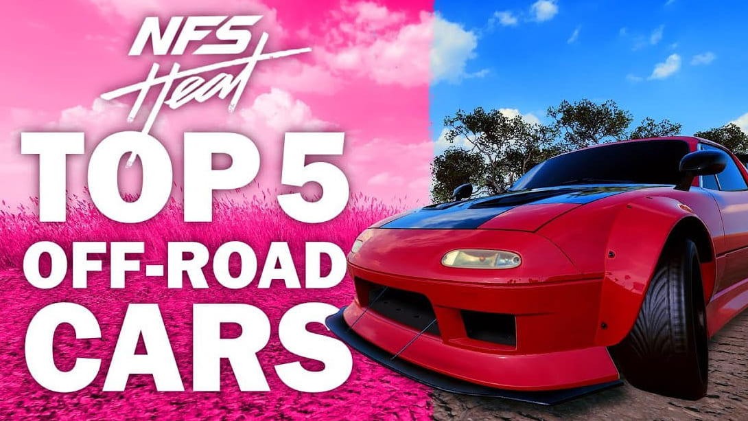 The 5 Best Off-Road Cars in Need for Speed Heat